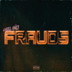 Frauds [Prod. By CHILL HNLY]