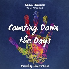 Above & Beyond - Counting Down The Days (Crumbling Cloud Remix)