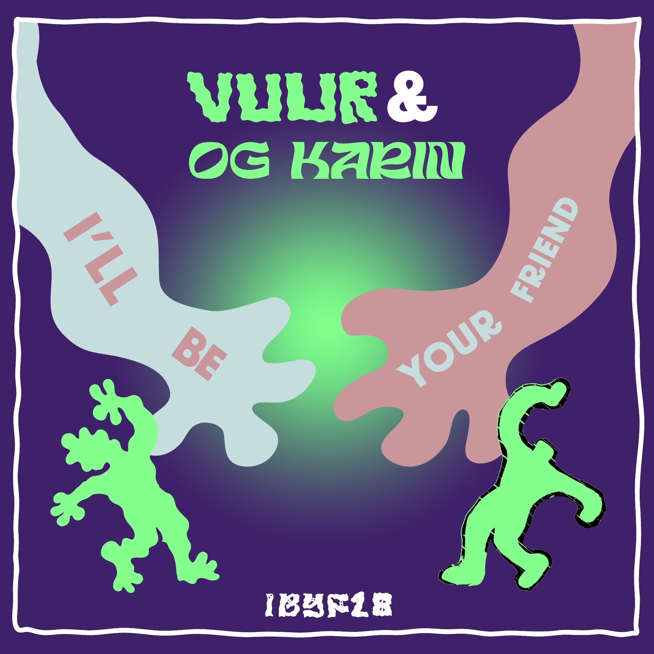 I'll Be Your Friend w/ Vuur & OG Karin