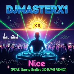 DJMASTERX1 - Nice  - (FEAT. Sunny Smiles XD RAVE REMIX)