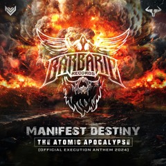 Manifest Destiny - The Atomic Apocalypse (Official Execution 2024 Anthem)