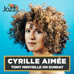 Tony Minvielle on Jazz FM : Sun 10 Mar 2024 w/ Cyrille Aimée