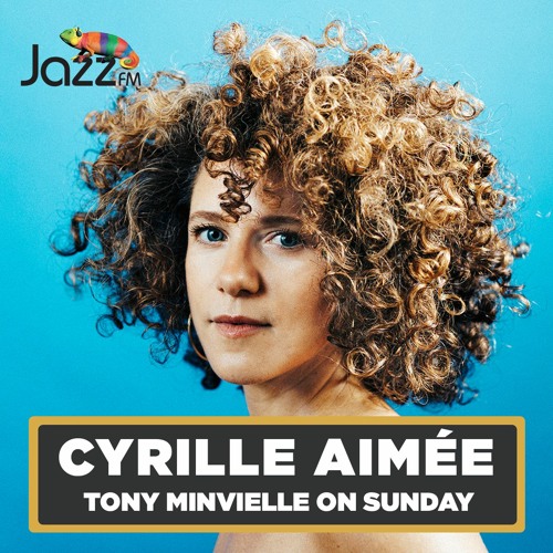 Tony Minvielle on Jazz FM : Sun 10 Mar 2024 w/ Cyrille Aimée