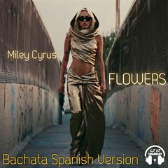 Miley Cyrus - Flowers (Bachata Spanish Version)