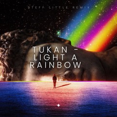 TUKAN -  LIGHT A RAINBOW  (STEFF LITTLE REMIX)