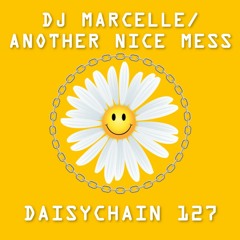 Daisychain 127 - DJ Marcelle/Another Nice Mess