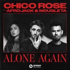 Chico Rose - Alone Again Ft. Afrojack & Mougleta (DeCLoK REMIX)