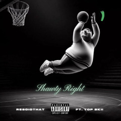 Shawty Right (Mixed Edition) feat. Top Skii