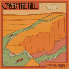 Certain Animals - Over The Hill