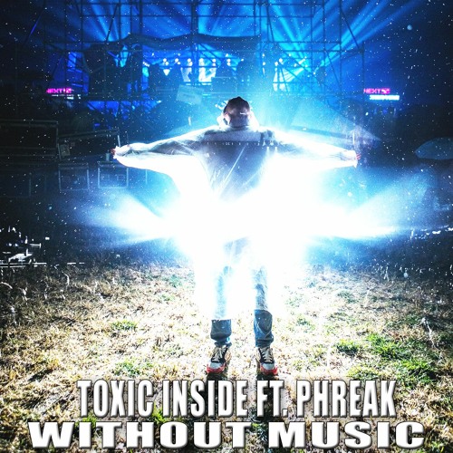 ToXic Inside Ft. Phreak - Without Music