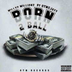 Millzz - Born To Ball (Ft. OTMCJayy