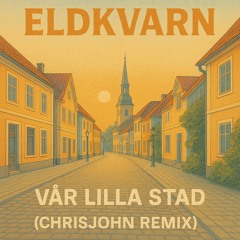 Eldkvarn - Vår lilla stad (ChrisJohn Remix) Club edit