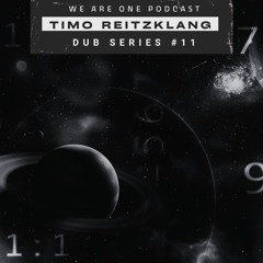 We Are One Podcast Dub Series #11 - Timo Reitzklang