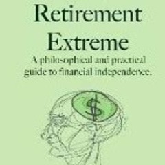 Read [PDF] Books Early Retirement Extreme: A Philosophical and Practical Guide to Financial Independ