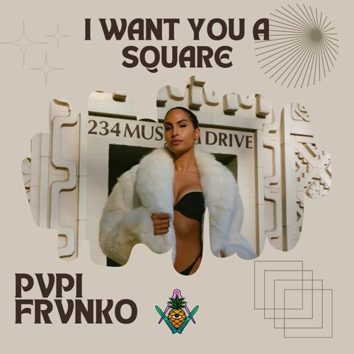 Pvpi Frvnko - I Want You A Square