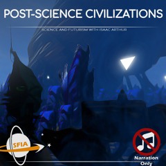 Post-Science Civilizations (Narration Only)