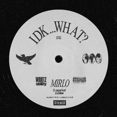 MIRLO, WOOTZAbility, Bitstream Bleed, Snillow, Raquel Kurt - IDK...WHAT?