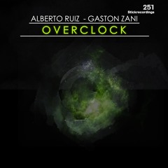 Alberto Ruiz, Gaston Zani - Overclock (Original Mix)[Stick Recordings]