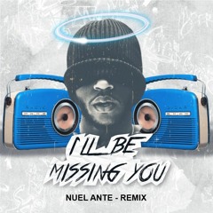 ILL BE MISSING YOU (NUEL ANTE AMAPIANO EDIT )  (BUY = FREE DL (UNPITCHED))