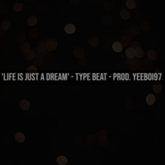 (Free) / 'Life Is Just A Dream' - Type Beat - Prod. YeeBoi97