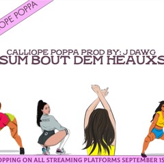 CALLIOPE POPPA-SUM BOUT DEM HEAUXS