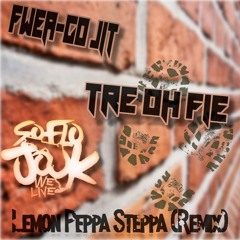 Lemon Peppa Steppa (Remix) - Fwea-Go Jit x Tre Oh Fie