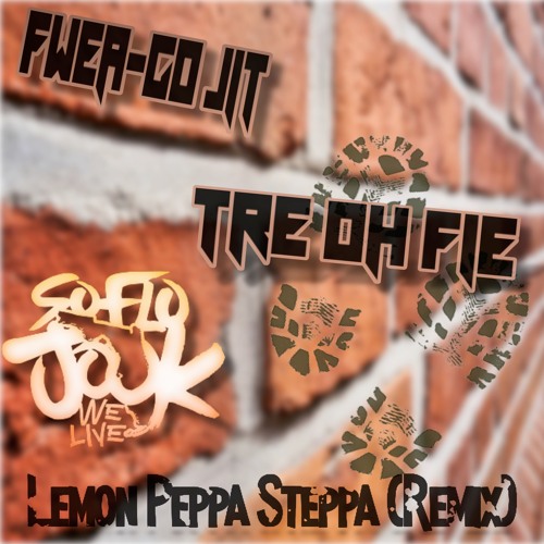 Lemon Peppa Steppa (Remix) - Fwea-Go Jit x Tre Oh Fie