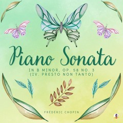 Piano Sonata in B Minor, Op. 58 No. 3 - IV. Presto Non Tanto