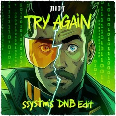 RIOT - Try Again (ssystm's DnB Edit)