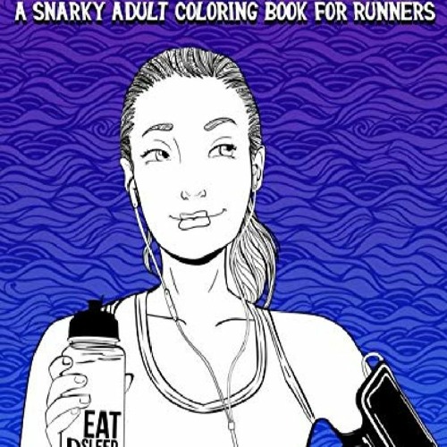 Download Pdf Read Online Runnerlife A Snarky Adult Coloring Book For Runners 44 Funny Color Pages For Me By Deshnaya