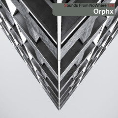 Sounds From NoWhere Podcast #139 - Orphx
