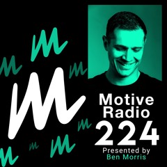 Motive Radio 224 - Presented By Ben Morris