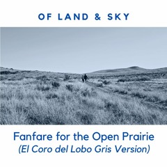 Fanfare For The Open Prairie - (El Coro del Lobo Gris Version)