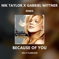 Kelly Clarkson - Because Of You (Nik Taylor X Gabriel Wittner Remix)