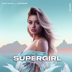 Max Oazo feat. Camishe - Supergirl