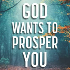 View KINDLE 📒 God Wants To Prosper You: Connect to His Spirit, Activate His Promises