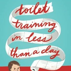 [View] KINDLE PDF EBOOK EPUB Toilet Training in Less Than a Day by  Nathan Azrin &  Richard M. Foxx