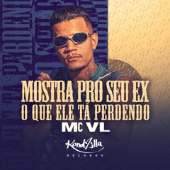 MC VL - Mostra Pro Seu Ex O Que Ele Tá Perdendo