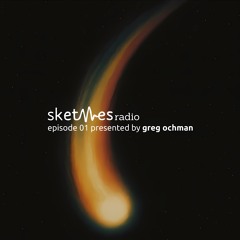 Sketches Radio Show Episode 01 presented by Greg Ochman