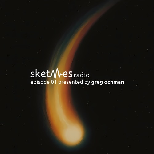 Sketches Radio Show Episode 01 presented by Greg Ochman