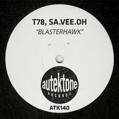 ATK140 - T78, Sa.Vee.Oh "Blasterhawk" (Preview)(Autektone Records)(Out Now)