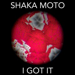 Shaka Moto - I Got It