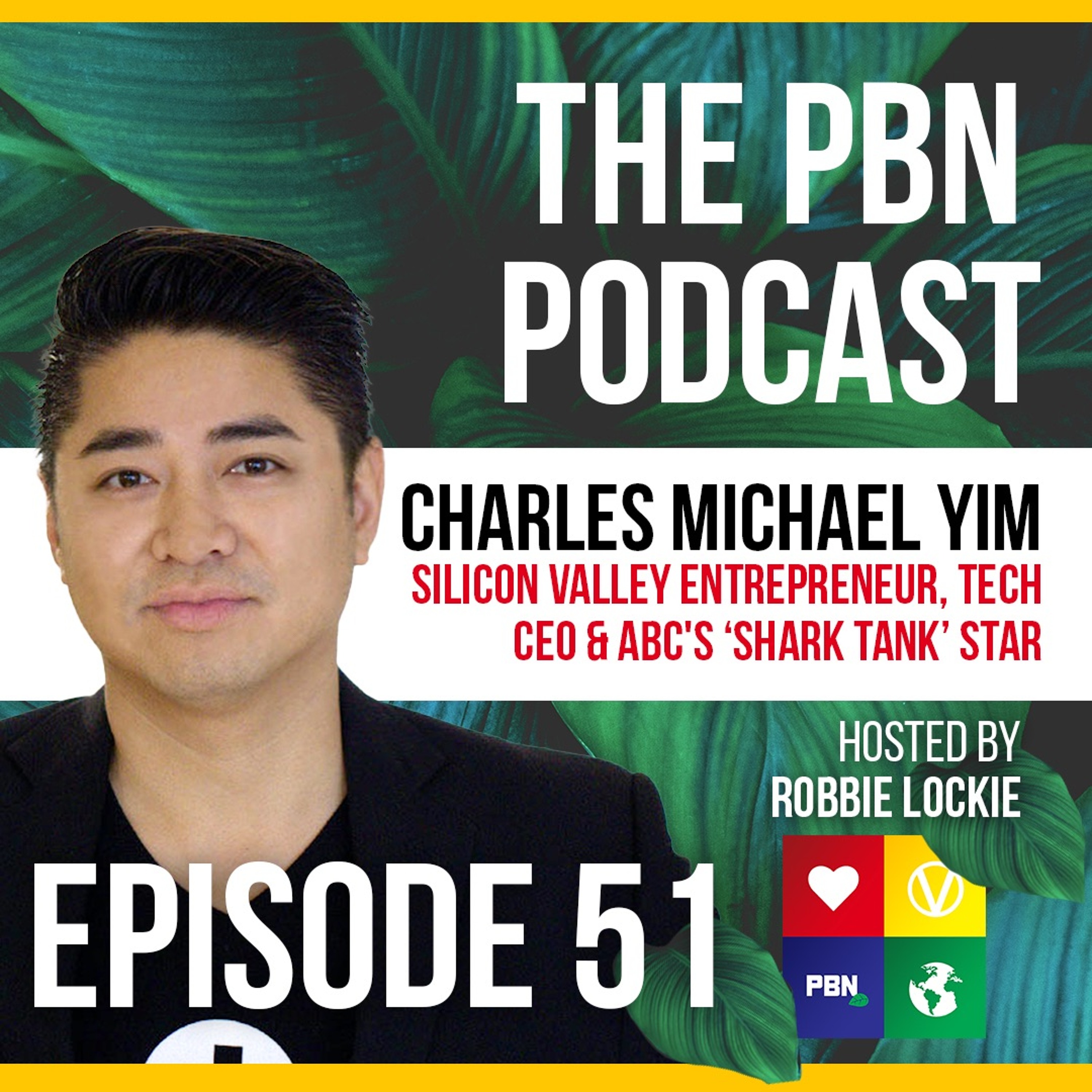 Entrepreneur, Tech CEO & ABC's Shark Tank Star. Interview w/ Charles Michael Yim | Episode 51
