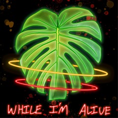 While I'm Alive