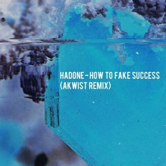 Hadone - How To Fake Success (Akwist Remix)