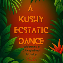 A Kushy Ecstatic Dance |  9.5.25  |  LoveAmplified