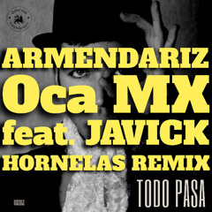 CF Premiere: Armendáriz & Oca MX feat. Javick - Todo Pasa (Hornelas Remix) [Discos Prohibidos]