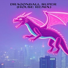 Dragonball Super (House Remix)