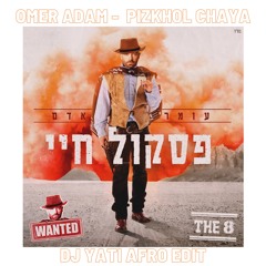 Omer Adam Pizkhol Chaya  עומר אדם - פסקול חיי  DJ YATI Afrohouse Edit