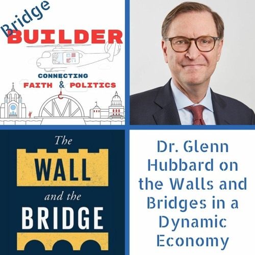 Dr. Glenn Hubbard on the Walls and Bridges in a Dynamic Economy